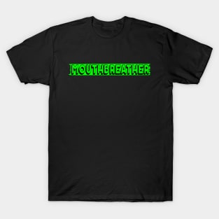 Mouthbreather T-shirt T-Shirt